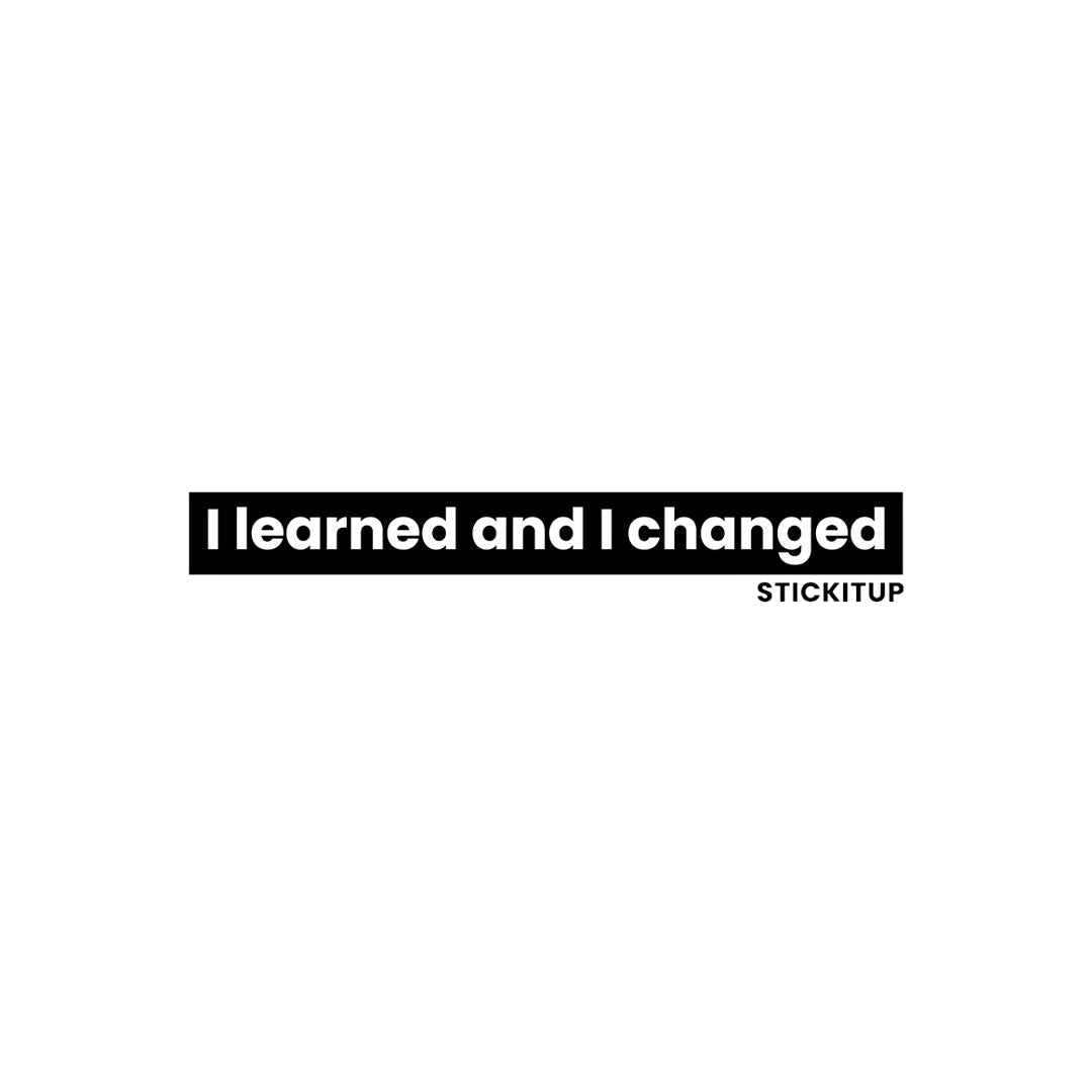 I learned and I changed Sticker